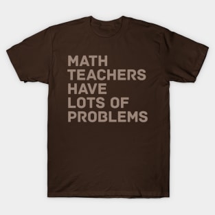 Math Teachers Problems T-Shirt